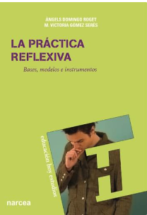 La Práctica reflexiva : bases, modelos e instrumentos / Àngels Domingo Roget, M. Victoria Gómez Serés ; prólogo de Miguel A. Zabalza  