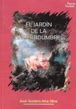 El Jardín de la incertidumbre / José Gustavo Arca Silva 