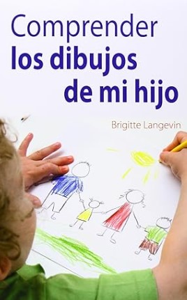 Comprender los dibujos de mi hijo / Brigitte Langevin