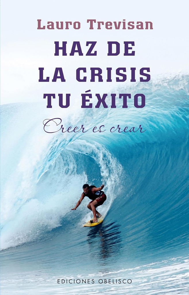 Haz de la crisis tu éxito : [creer es crear] / Lauro Trevisan 