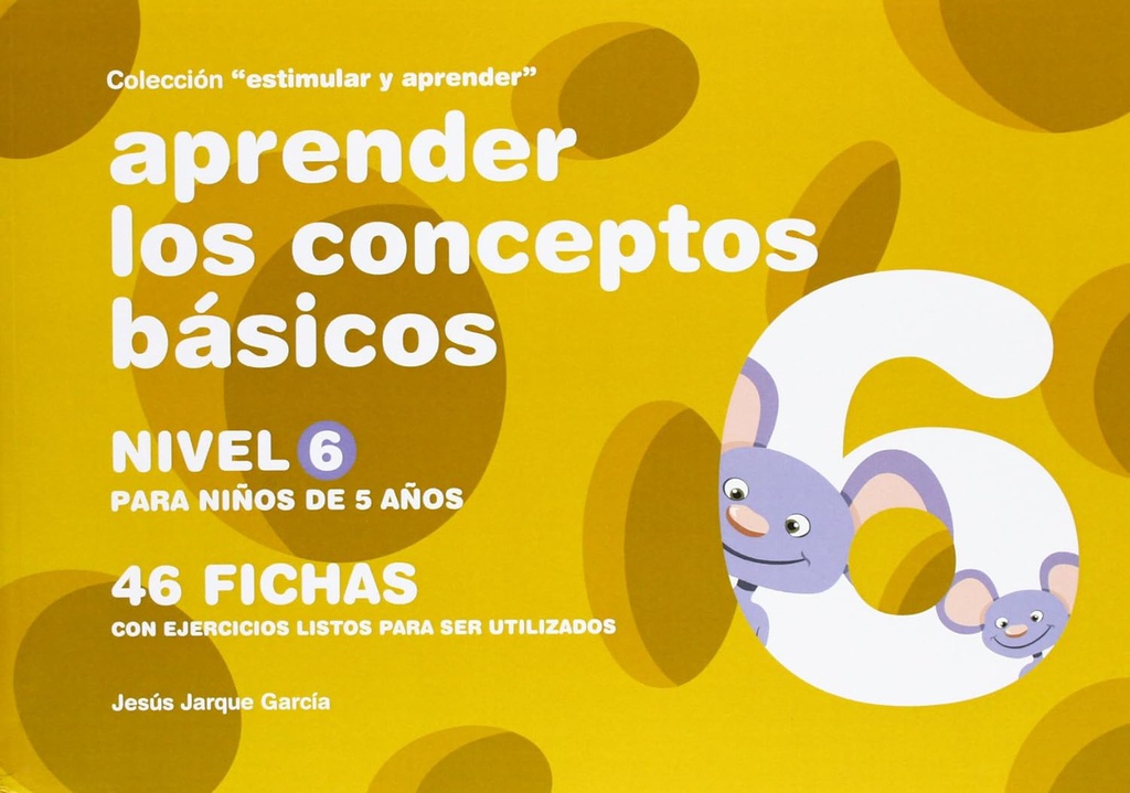 Aprender los conceptos básicos 6 : nivel 6, para niños de 5 años / Jesús Jarque García 