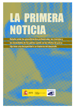 La primera noticia : estudio sobre los procedimientos profesionales, las vivencias y las necesidades de los padres cuando se les informa de que su hijo tiene una discapacidad o un trastorno de desarrollo