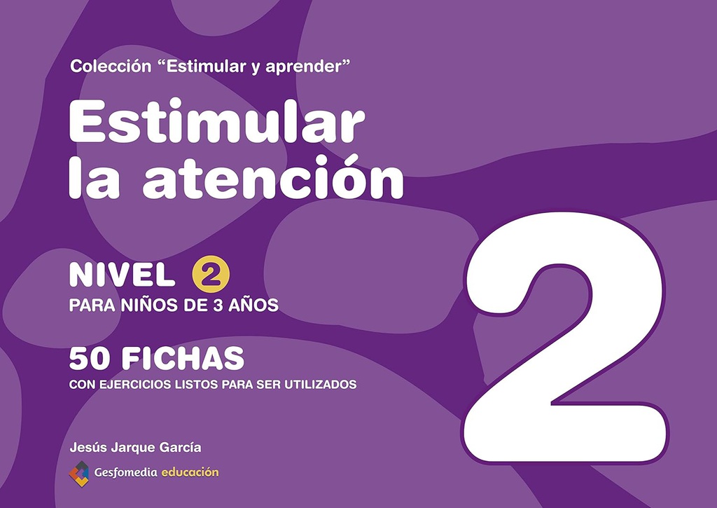 Estimular la atención : 50 fichas con ejercicios listos para ser utilizados : nivel 2 para niños de 3 años / [Jesús Jarque García]