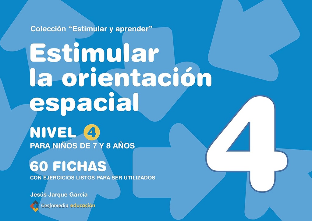 Estimular la orientación espacial : 70 fichas con ejercicios listos para ser utilizados : nivel 4 para niños de 7 a 8 años / Jesús Jarque García