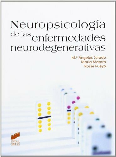 Neuropsicología de las enfermedades neurodegenerativas / Mª Ángeles Jurado, Maria Mataró, Roser Pueyo