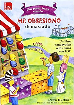 Qué puedo hacer cuando me obsesiono demasiado : un libro para ayudar a los niños con TOC / Dawn Huebner ; ilustraciones de Bonnie Matthews