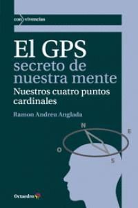 El GPS secreto de nuestra mente : nuestros cuatro puntos cardinales / Ramon Andreu Anglada