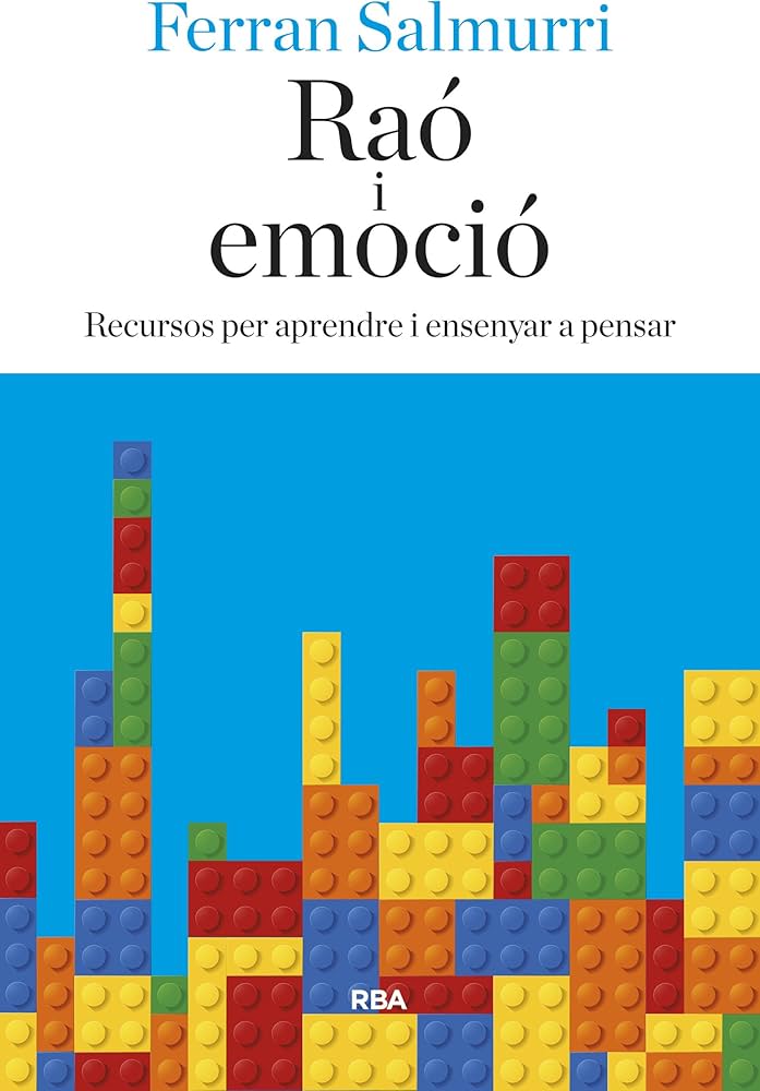 Raó i emoció : recursos per aprendre i ensenyar a pensar / Ferran Salmurri ; pròleg: Luis López-Mena ; traducció: Núria Parés Sellarès