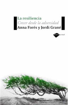 La Resiliencia : crecer desde la adversidad / Anna Forés y Jordi Grané