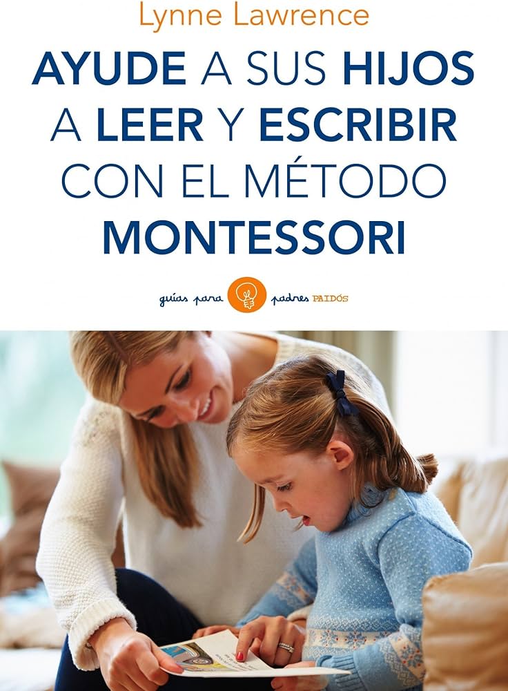 Ayude a sus hijos a leer y escribir con el método Montessori / Lynne Lawrence ; [traducción de Laia Villegas]