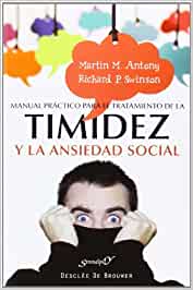 Manual práctico para el tratamiento de la timidez y la ansiedad social : técnicas demostradas para la superación gradual del miedo / Martin M Antony, Richard P. Swinson