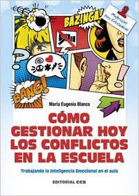  Cómo gestionar hoy los conflictos en la escuela : trabajando la inteligencia emocional en el aula / María Eugenia Blanco Lalinde