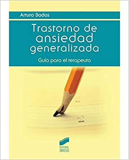 Trastorno de ansiedad generalizada : guía para el terapeuta / Arturo Bados