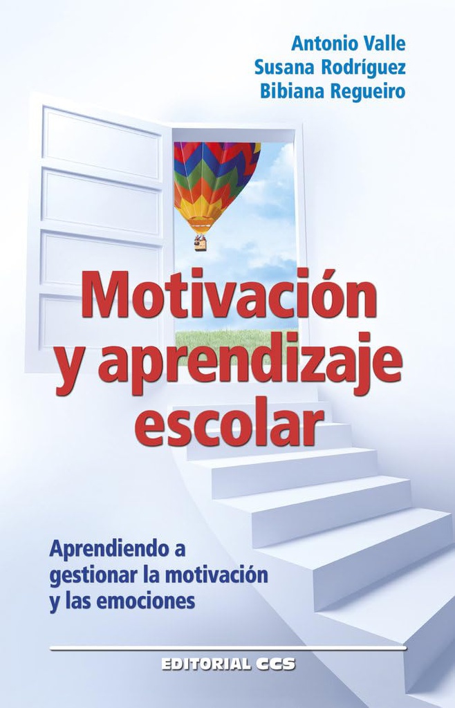 Motivación y aprendizaje escolar : aprendiendo a gestionar la motivación y las emociones / Antonio Valle Arias, Susana Rodríguez Martínez, Bibiana Regueiro Fernández  