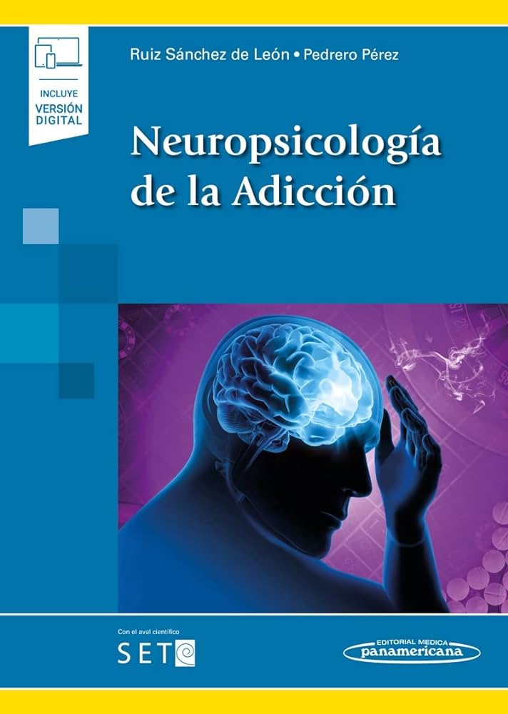 Neuropsicología de la adicción / José María Ruiz Sánchez de León, Eduardo José Pedrero Pérez