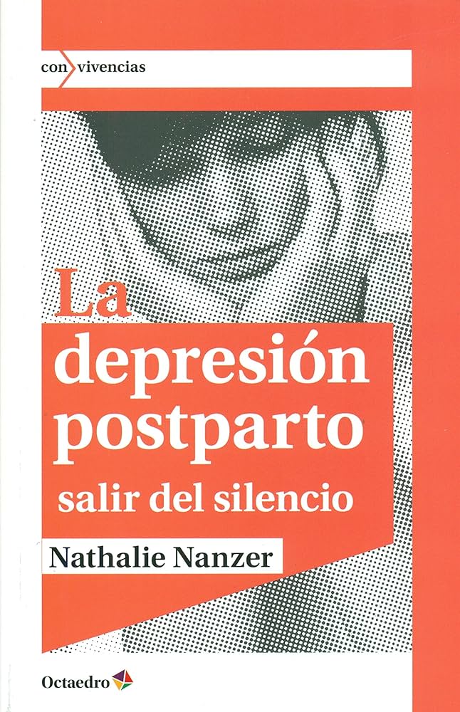 La depresión postparto: salir del silencio / Nathalie Nancer ; traducción de Antonia Llairó y Anna Llairó