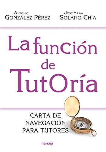 La función de tutoría : carta de navegación para tutores / Antonio González Pérez, José María Solano Chía