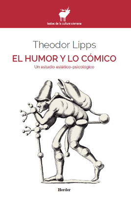 El Humor y lo cómico : un estudio estético-psicológico / Theodor Lipps ; traducción del alemán de Claudia Cabrera