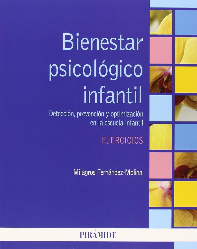 Bienestar psicológico infantil : detección, prevención y optimización en la escuela infantil : ejercicios / Milagros Fernández-Molina