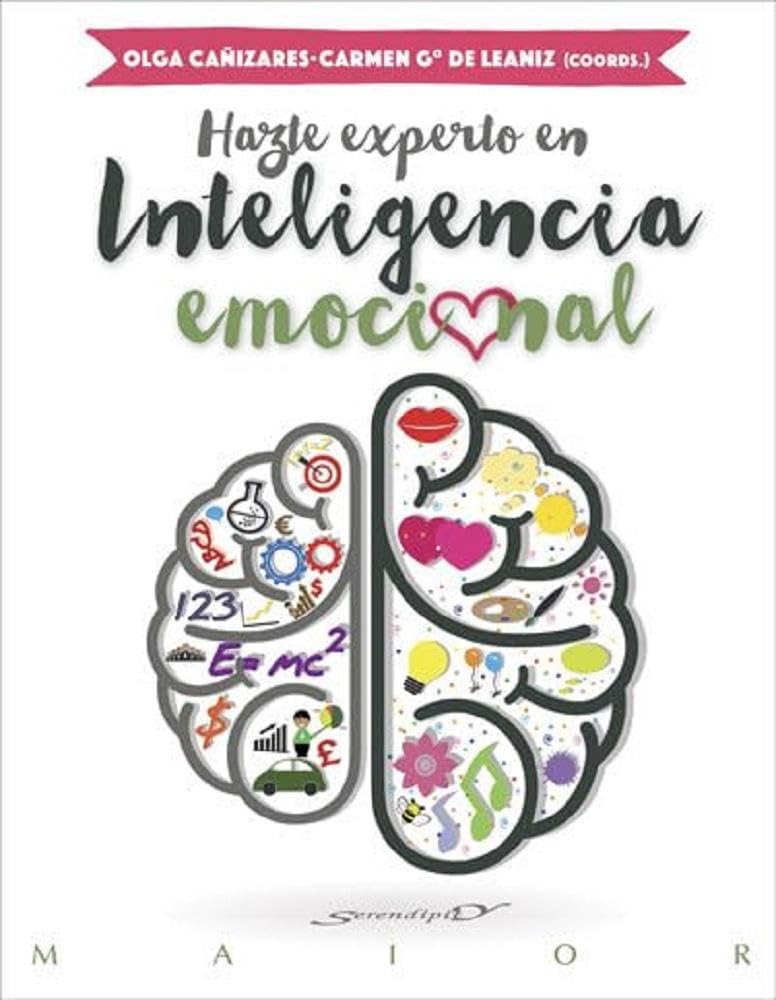 Hazte experto en inteligencia emocional / Olga Cañizares Gil, Carmen García de Leaniz Sempere, Olga Castanyer Mayer-Spiess ... [et al.] 