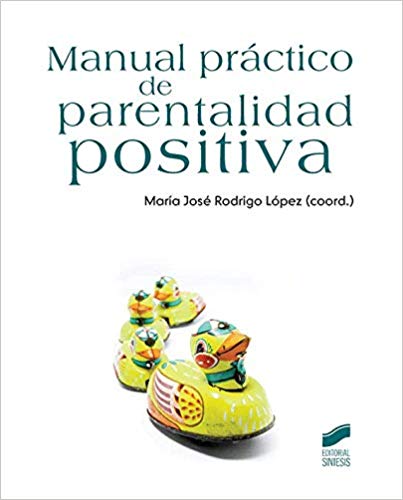 Manual práctico de parentalidad positiva / María José Rodrigo López (coord.)