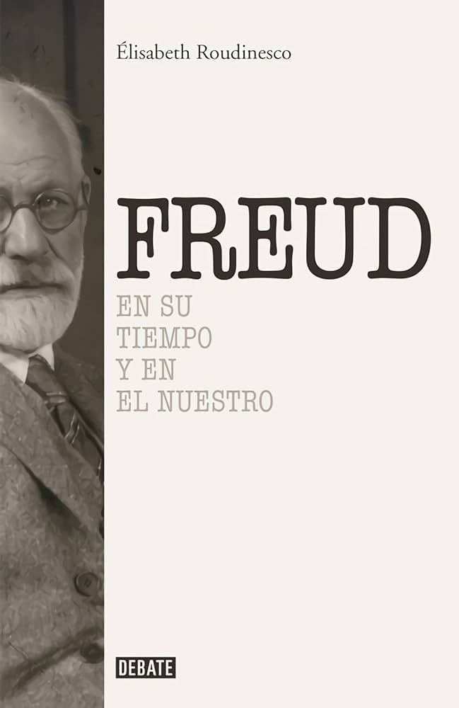 Freud en su tiempo y en el nuestro / Élisabeth Roudinesco ; traducción de Horacio Pons