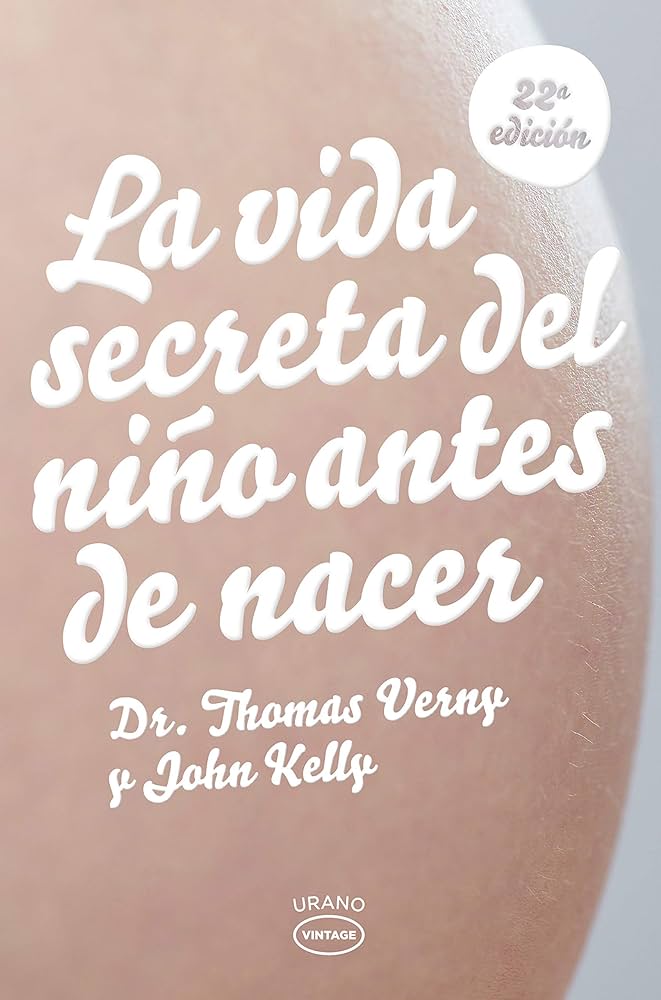 La Vida secreta del niño antes de nacer / Thomas Verny y John Kelly ; [traducción: Horacio González Trejo]