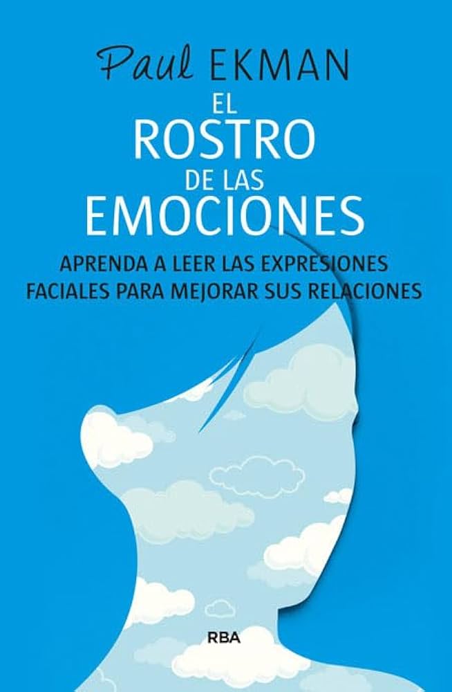 El Rostro de las emociones : cómo leer las expresiones faciales para mejorar sus relaciones / Paul Ekman ; traducción de Jordi Joan Serra 