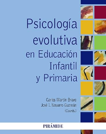 Psicología evolutiva en Educación Infantil y Primaria / coordinadores, Carlos Martín Bravo, José I. Navarro Guzmán ; [autores, Manuel Aguilar Villagrán ... et al.]