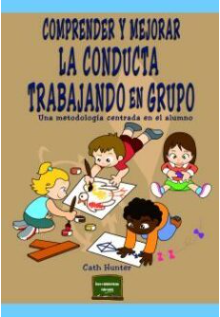 Comprender y mejorar la conducta trabajando en grupo : una metodología centrada en el alumno / Cath Hunter ; [traducción: Pablo Manzano Bernárdez] 