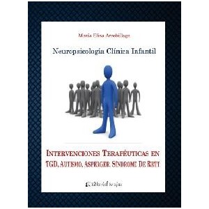 Neuropsicología clínica infantil : intervenciones terapéuticas en TGD, autismo, Asperger, síndrome de Rett / María Elisa Arrebillaga