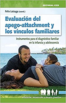 Evaluación del apego-attachment y los vínculos familiares : instrumentos para el diagnóstico familiar en la infancia y la adolescencia / Félix Loizaga Latorre (coord.)