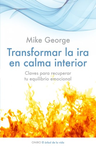 Transformar la ira en calma interior : claves para recuperar tu equilibrio emocional / Mike George ; [traducción de Nuria Martí]