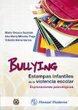 Bullying. Estampas infantiles de la violencia escolar : exploraciones psicológicas / Mario Orozco Guzmán, Ana María Méndez Puga, Yolanda Elena García Martínez