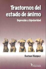 Trastornos del estado de ánimo : depresión y bipolaridad / Dr. Gustavo Héctor Vázquez