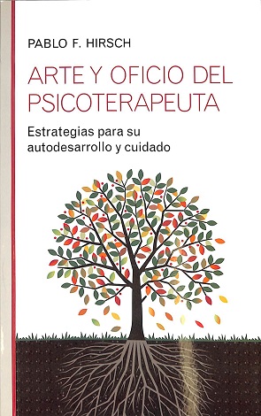 Arte y oficio del psicoterapeuta / estrategias para su autodesarrollo y cuidado /