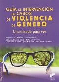 Guía de intervención en casos de violencia de género : una mirada para ver / Inmaculada Romero Sabater (coord.) ; Rebeca Álvarez López...[et.al.]