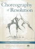 The choreography of resolution : conflict, movement, and neuroscience / Michelle LeBaron, Carrie MacLeod, and Andrew Floyer Acland, editors