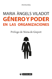 Género y poder en las organizaciones / Maria Àngels Viladot ; prólogo de Núria de Gispert 