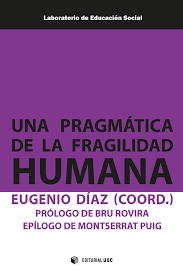 Una pragmática de la fragilidad humana : vida y trabajo en el capitalismo impaciente / Eugenio Díaz (coord.) ; Anna Arrébola [i 9 més]