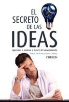 El secreto de las ideas: aprender a innovar a través del conocimiento / Ángel de Mora-Losana Careno