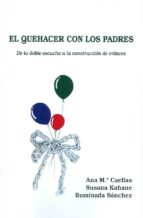 El quehacer con los padres : de la doble escucha a la construcción de enlaces / Ana María Caellas, Susana Kahane, Iluminada Sánchez