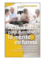 Actividades para mantener la mente en forma : propuesta para favorecer la estimulación mental y lúdica de mayores con dificultades cognitivas Alfonso Barreto