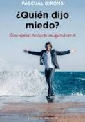 ¿Quién dijo miedo? : cómo superar tus límites sin dejar de ser tú / Pascual Girons