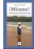 ¡Mírame! : forma de ser y forma de actuar / Julia Alonso-García