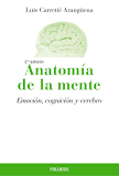 Anatomía de la mente : emoción, cognición y cerebro / Luis Carretié Arangüena