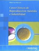 Casos clínicos de reproducción asistida e infertilidad / directores, Roberto Matorras Weinig, José Remohí Giménez