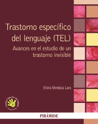 Trastorno específico del lenguaje (TEL) : avances en el estudio de un trastorno invisible / Elvira Mendoza Lara