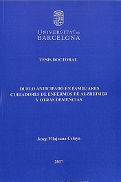 Duelo anticipado en familiares cuidadores de enfermos de Alzheimer y otras demencias / Josep Vilajoana Celaya ; Dr. Joan Guardia Olmos , Departament de Psicologia Social i Psicologia Quantitativa