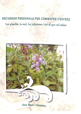 Recursos personals per combatre l'estrès : les plantes, la mel, les infusions i tot el que cal saber / Joan Riart i Vendrell